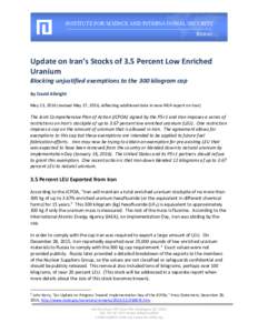 INSTITUTE FOR SCIENCE AND INTERNATIONAL SECURITY REPORT Update on Iran’s Stocks of 3.5 Percent Low Enriched Uranium Blocking unjustified exemptions to the 300 kilogram cap