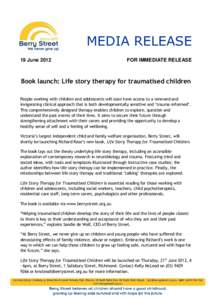 MEDIA RELEASE 19 June 2012 FOR IMMEDIATE RELEASE  Book launch: Life story therapy for traumatised children