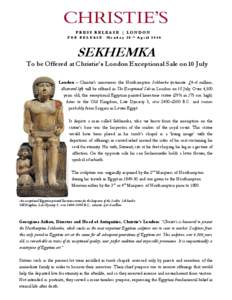 PRESS RELEASE | LONDON FOR RELEASE: Monday 28th April 2014 SEKHEMKA  To be Offered at Christie’s London Exceptional Sale on 10 July