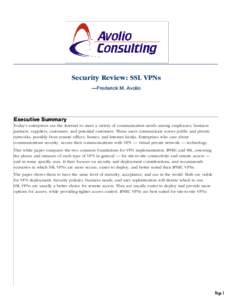 Security Review: SSL VPNs —Frederick M. Avolio Executive Summary Today’s enterprises use the Internet to meet a variety of communication needs among employees, business partners, suppliers, customers, and potential c