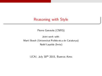 Reasoning with Style Pierre Genev`es (CNRS) Joint work with: Mart´ı Bosch (Universitat Polit`ecnica de Catalunya) Nabil Laya¨ıda (Inria)