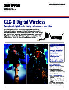 GLX-D Wireless Systems  GLX-D Digital Wireless Exceptional digital audio clarity and seamless operation.