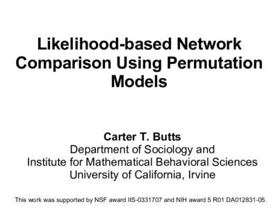 Likelihood-based Network Comparison Using Permutation Models Carter T. Butts Department of Sociology and Institute for Mathematical Behavioral Sciences