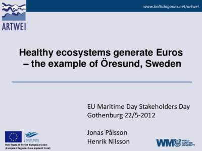 www.balticlagoons.net/artwei  Healthy ecosystems generate Euros – the example of Öresund, Sweden  EU Maritime Day Stakeholders Day