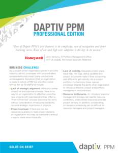 Daptiv ppm professional edition “One of Daptiv PPM’s best features is its simplicity, ease of navigation and short learning curve. Ease of use and high user adoption is the key to its success.” John Vantuno, IT/Por