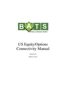 US Equity/Options Connectivity Manual Version[removed]March 18, 2013  BATS US Equity/Options