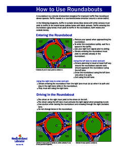 How to Use Roundabouts A roundabout is a circular intersection designed for improved traffic flow traveling at slower speeds. Traffic travels in a counterclockwise direction around a center island. In the following diagr