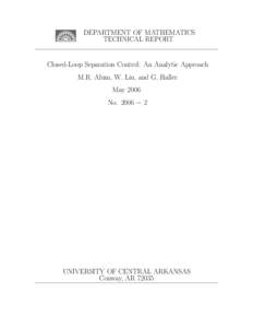 DEPARTMENT OF MATHEMATICS TECHNICAL REPORT Closed-Loop Separation Control: An Analytic Approach M.R. Alum, W. Liu, and G. Haller May 2006 No. 2006 − 2