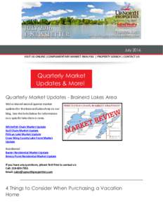 July 2016 VISIT US ONLINE |COMPLIMENTARY MARKET ANALYSIS | PROPERTY SEARCH | CONTACT US Quarterly Market Updates & More! Quarterly Market Updates - Brainerd Lakes Area