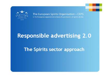 Responsible advertising 2.0 The Spirits sector approach CEPS guidelines for the development of responsible marketing communications