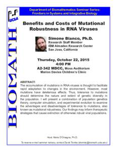 Department of Biomathematics Seminar Series: Frontiers in Systems and Integrative Biology Benefits and Costs of Mutational Robustness in RNA Viruses Simone Bianco, Ph.D.