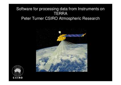 Software for processing data from Instruments on TERRA Peter Turner CSIRO Atmospheric Research MODIS data processing Huge number of MODIS data products available