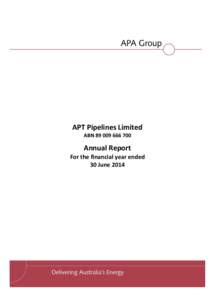 APT Pipelines Limited ABN[removed]Annual Report For the financial year ended 30 June 2014