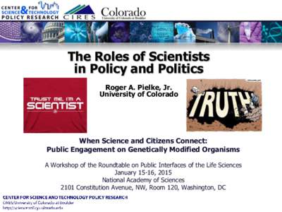 The Roles of Scientists in Policy and Politics Roger A. Pielke, Jr. University of Colorado  When Science and Citizens Connect: