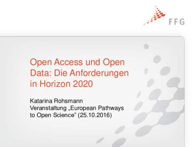 Open Access und Open Data: Die Anforderungen in Horizon 2020 Katarina Rohsmann Veranstaltung „European Pathways to Open Science” ()