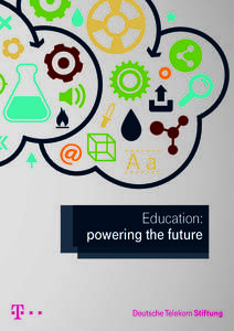 Education: powering the future Projects along the educational chain Deutsche Telekom Stiftung