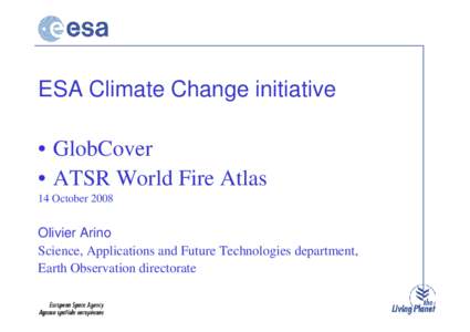 ESA Climate Change initiative • GlobCover • ATSR World Fire Atlas 14 October[removed]Olivier Arino