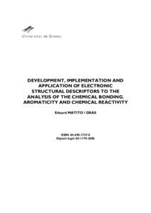 DEVELOPMENT, IMPLEMENTATION AND APPLICATION OF ELECTRONIC STRUCTURAL DESCRIPTORS TO THE ANALYSIS OF THE CHEMICAL BONDING. AROMATICITY AND CHEMICAL REACTIVITY Eduard MATITO i GRAS