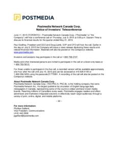 Postmedia Network Canada Corp. Notice of Investors’ Teleconference June 11, 2015 (TORONTO) – Postmedia Network Canada Corp. (“Postmedia” or “the Company”) will host a conference call on Thursday, July 9, 2015