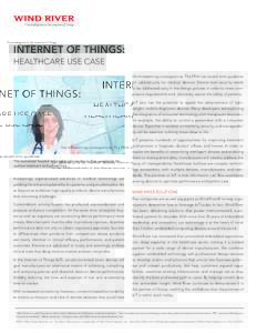 The Intelligence in the Internet of Things  INTERNET OF THINGS: HEALTHCARE USE CASE life-threatening consequences. The FDA has issued strict guidance on cybersecurity for medical devices. Device-level security needs