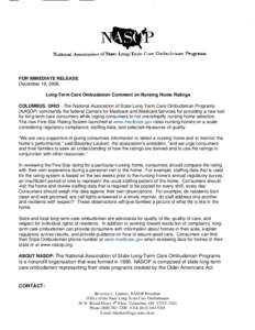 FOR IMMEDIATE RELEASE December 18, 2008 Long-Term Care Ombudsmen Comment on Nursing Home Ratings COLUMBUS, OHIO - The National Association of State Long-Term Care Ombudsman Programs (NASOP) commends the federal Centers f