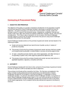 Contracting & Procurement Policy 1. OBJECTIVE AND PRINCIPLES The objective of this policy is to provide a framework and direction for the acquisition of goods and services required for Grand Challenges Canada to discharg