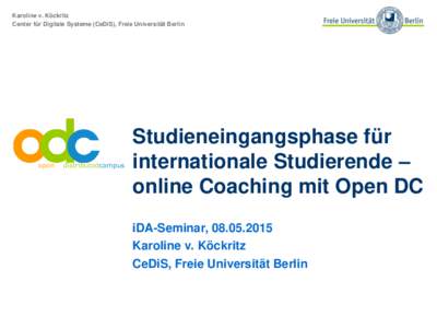 Karoline v. Köckritz Center für Digitale Systeme (CeDiS), Freie Universität Berlin Studieneingangsphase für internationale Studierende – online Coaching mit Open DC