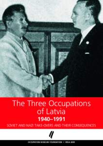 The Three Occupations of Latvia 1940–1991 SOVIET AND NAZI TAKE-OVERS AND THEIR CONSEQUENCES  OCCUPATION MUSEUM FOUNDATION • RÈGA 2005