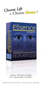 Essence - The Game of Insights for 2-7 players aged 12 and above I n f o r m a t i o n & O r d e r : w w w. e s s e n c e - s p i e l . d e 