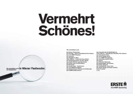 Wir unterstützen auch die Wiener Festwochen. die Viennale – Vienna International Film Festival. den MehrWERT-Filmpreis. die Jeunesse. das Klangforum Wien.