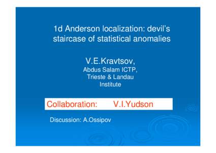 1d Anderson localization: devil’s staircase of statistical anomalies V.E.Kravtsov, Abdus Salam ICTP, Trieste & Landau Institute
