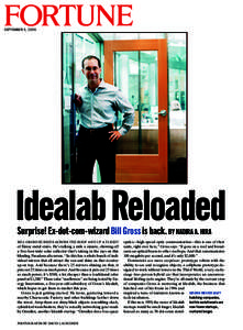FORTUNE SEPTEMBER 5, 2005 Idealab Reloaded Surprise! Ex-dot-com-wizard Bill Gross is back. BY NADIRA A. HIRA BILL GROSS HURRIES ACROSS THE ROOF AND UP A FLIGHT