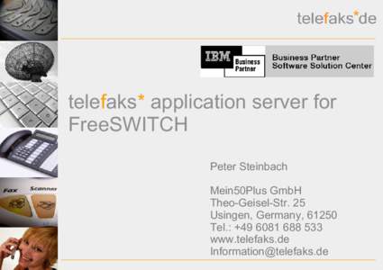 telefaks* application server for FreeSWITCH Peter Steinbach Mein50Plus GmbH Theo-Geisel-Str. 25 Usingen, Germany, 61250