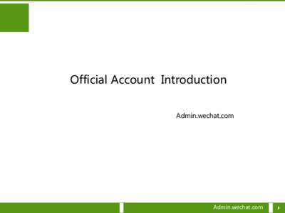 Official Account Introduction Admin.wechat.com Admin.wechat.com  Content