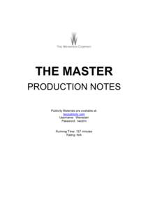 THE MASTER PRODUCTION NOTES Publicity Materials are available at: twcpublicity.com Username: Weinstein Password: twcdim