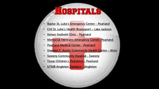 • Baylor St. Luke’s Emergency Center - Pearland  • CHI St. Luke’s Health Brazosport – Lake Jackson • Kelsey-Seybold Clinic - Pearland  • Memorial Hermann Emergency Center- Pearland