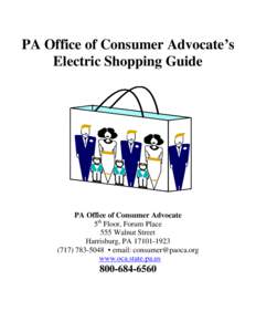 PA Office of Consumer Advocate’s Electric Shopping Guide PA Office of Consumer Advocate 5th Floor, Forum Place 555 Walnut Street