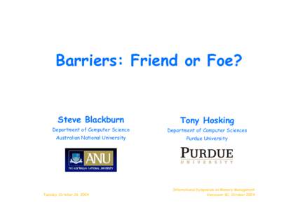 Barriers: Friend or Foe?  Steve Blackburn Tony Hosking