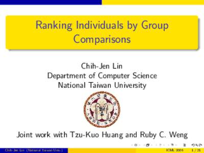 Ranking Individuals by Group Comparisons Chih-Jen Lin Department of Computer Science National Taiwan University