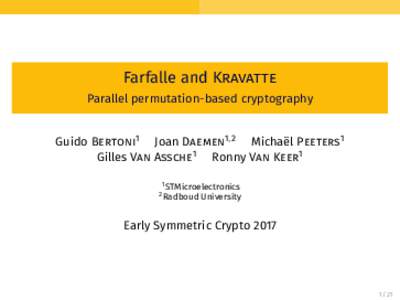 Farfalle and Kravatte Parallel permutation-based cryptography Guido Bertoni1 Joan Daemen1,2 Michaël Peeters1 Gilles Van Assche1 Ronny Van Keer1 1 STMicroelectronics