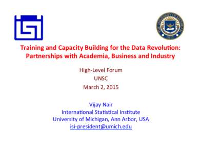 Training	
  and	
  Capacity	
  Building	
  for	
  the	
  Data	
  Revolu8on:	
   Partnerships	
  with	
  Academia,	
  Business	
  and	
  Industry	
   High-­‐Level	
  Forum	
   UNSC	
  	
   March	
  2