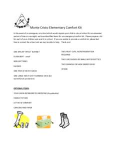 Monte Cristo Elementary Comfort Kit In the event of an emergency at school which would require your child to stay at school for an extended period of time or overnight, we have identified items for an emergency/comfort k