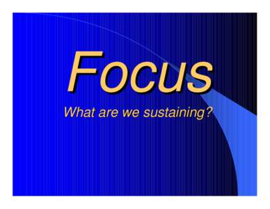 Focus What are we sustaining? Frame of Reference Where are we?