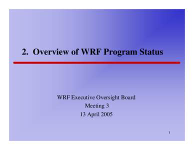 2. Overview of WRF Program Status  WRF Executive Oversight Board Meeting 3 13 April