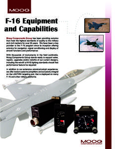 F-16 Equipment and Capabilities Moog Components Group has been providing avionics that meet the highest standards of quality to the military and civil markets for over 35 years. We have been a key provider to the F-16 pr