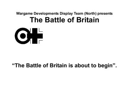 Wargame Developments Display Team (North) presents  The Battle of Britain “The Battle of Britain is about to begin”.