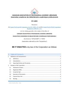 CANADIAN ASSOCIATION OF PROFESSIONAL ACADEMIC LIBRARIANS Association canadienne des bibliothécaires académiques professionnels BY-LAWS Pursuant to the Canada Not-for-profit Corporations Act (S.C. 2009, c.23) and the Ca