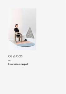 Formation carpet  formation carpet The Formation carpet seems endless in its possibilities. All shapes made from tufted merino wool can be combined together through a simple velcro connection, which leaves the user fre