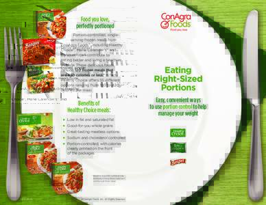 Food you love, perfectly portioned Portion-controlled, singleserving frozen meals from ConAgra Foods®, including Healthy Choice®, Marie Callender’s® and Banquet®, can contribute to