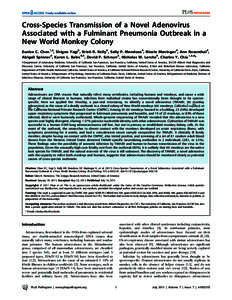 Cross-Species Transmission of a Novel Adenovirus Associated with a Fulminant Pneumonia Outbreak in a New World Monkey Colony Eunice C. Chen1,2, Shigeo Yagi3, Kristi R. Kelly4, Sally P. Mendoza4, Nicole Maninger4, Ann Ros